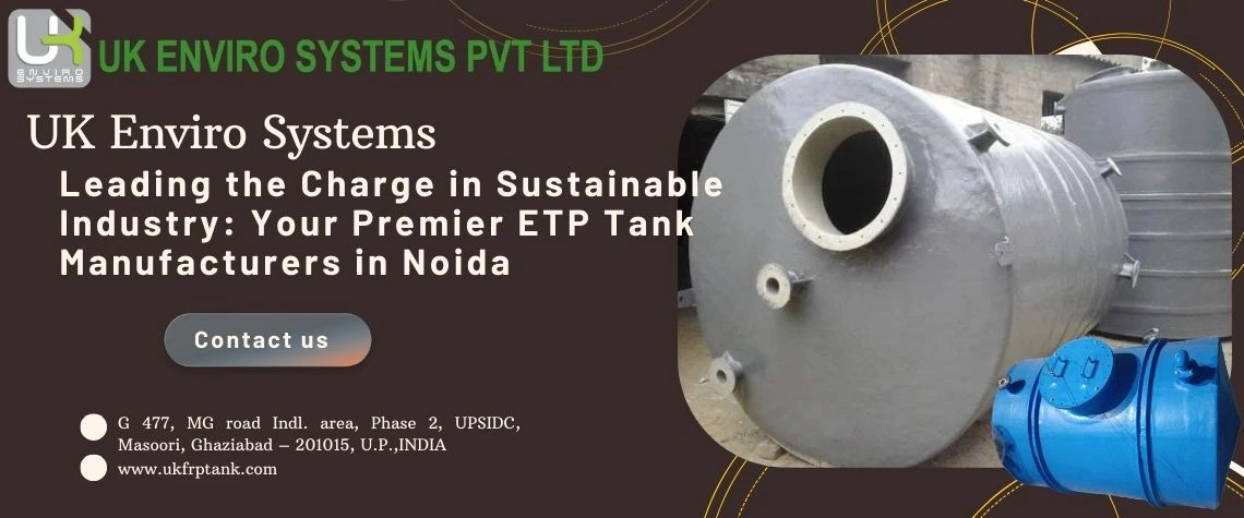 Leading the Charge in Sustainable Industry: Your Premier ETP Tank Manufacturers in Noida