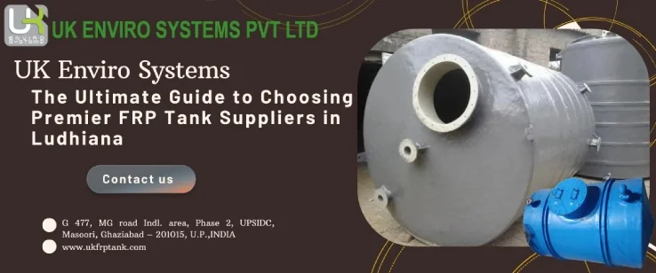 The Ultimate Guide to Choosing Premier FRP Tank Suppliers in Ludhiana