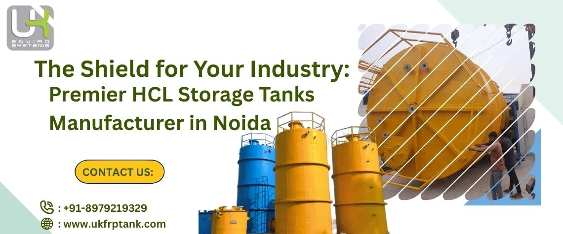 The Shield for Your Industry: Premier HCL Storage Tanks Manufacturer in Noida